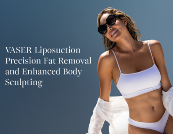 VASER® Liposuction Precision Fat Removal and Enhanced Body Sculpting