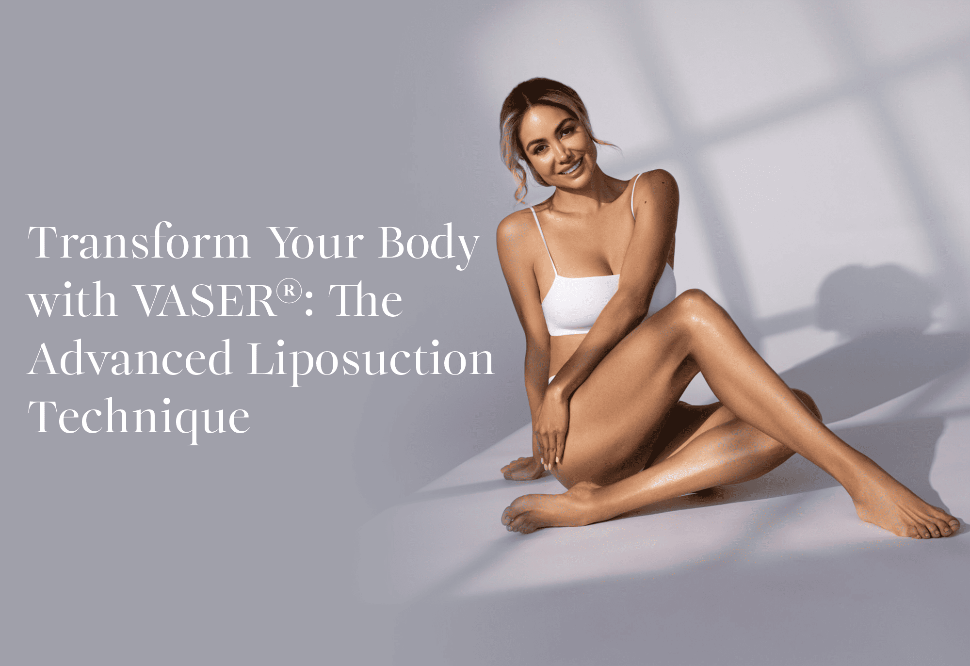 Transform Your Body with VASER®: The Advanced Liposuction Technique