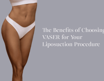 The Benefits of Choosing VASER for Your Liposuction Procedure